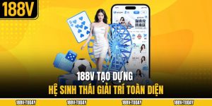 188V tạo dựng hệ sinh thái giải trí toàn diện