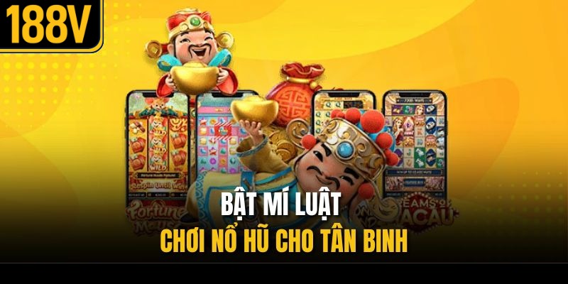 Bật mí luật chơi nổ hũ cho tân binh