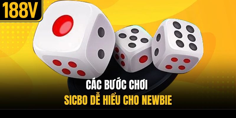 Các bước chơi sicbo dễ hiểu cho newbie