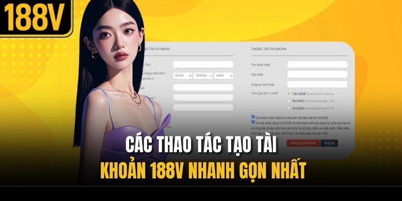 Các thao tác tạo tài khoản 188V nhanh gọn nhất