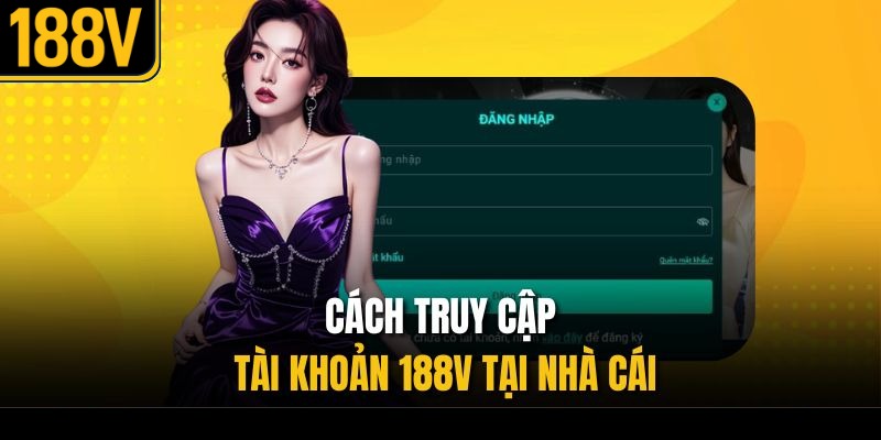 Cách truy cập tài khoản 188V tại nhà cái