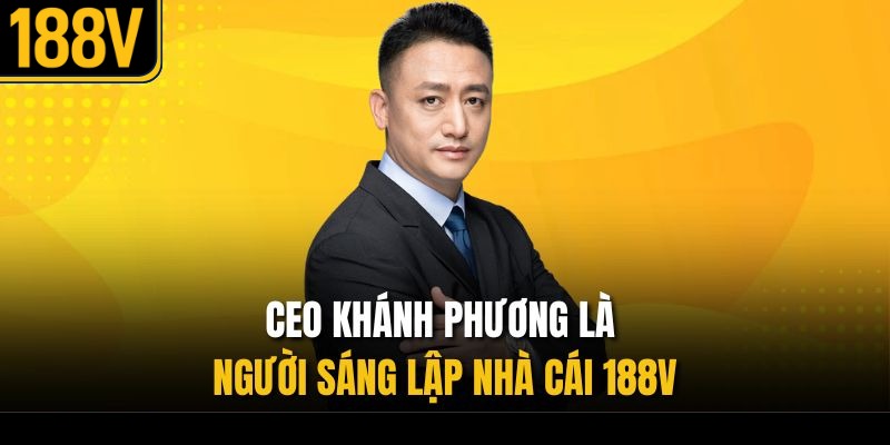CEO Khánh Phương là người sáng lập nhà cái 188V