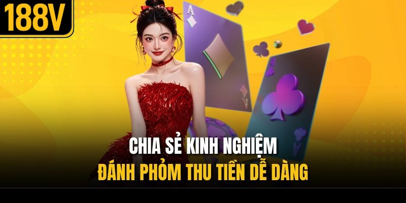 Chia sẻ kinh nghiệm đánh phỏm thu tiền dễ dàng