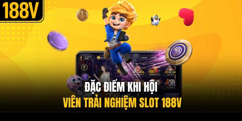 Đặc điểm khi hội viên trải nghiệm slot 188V