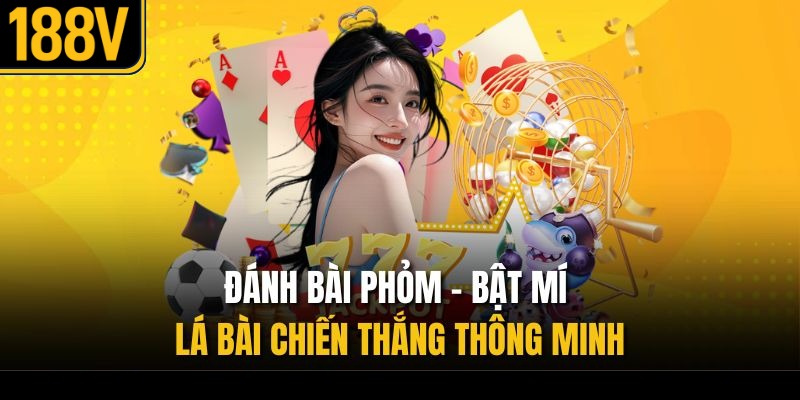 Đánh Bài Phỏm – Bật Mí Lá Bài Chiến Thắng Thông Minh