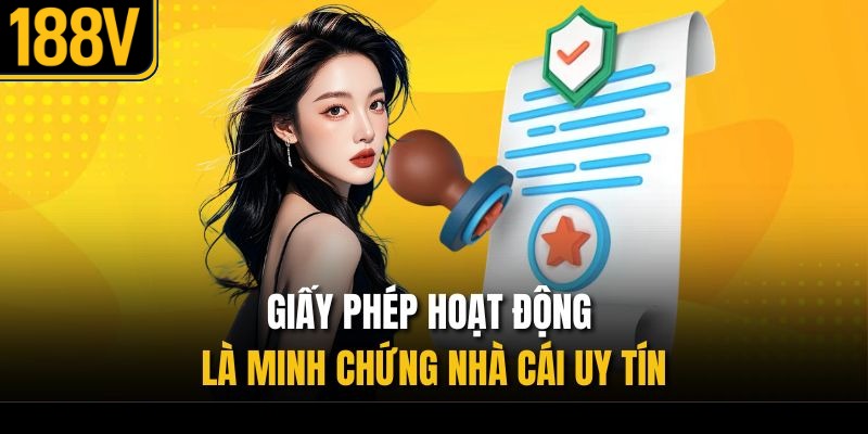 Giấy phép hoạt động là minh chứng nhà cái uy tín