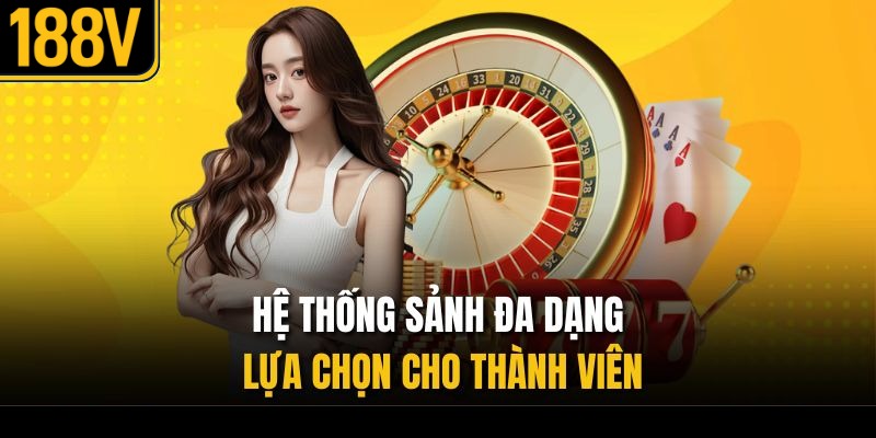 Hệ thống sảnh đa dạng lựa chọn cho thành viên