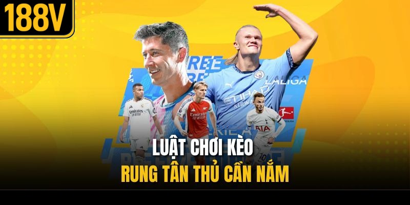 Luật chơi kèo rung tân thủ cần nắm