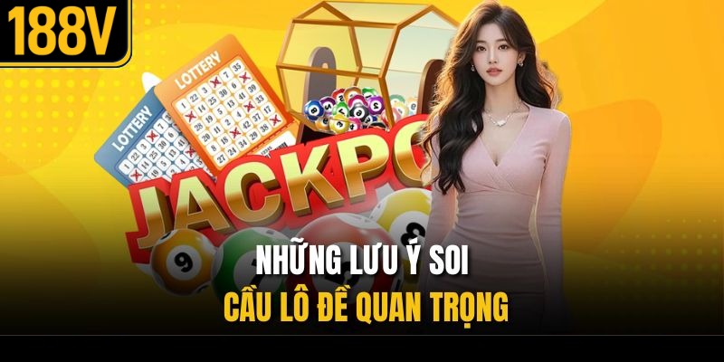 Những lưu ý soi cầu lô đề quan trọng