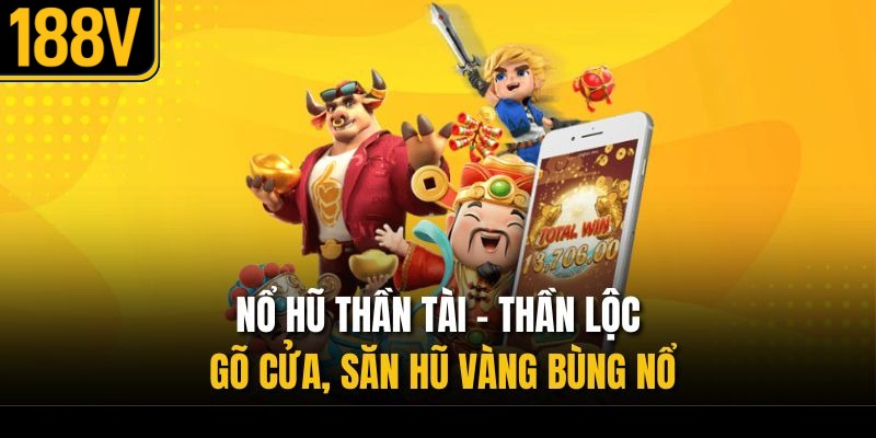 Nổ Hũ Thần Tài – Thần Lộc Gõ Cửa, Săn Hũ Vàng Bùng Nổ