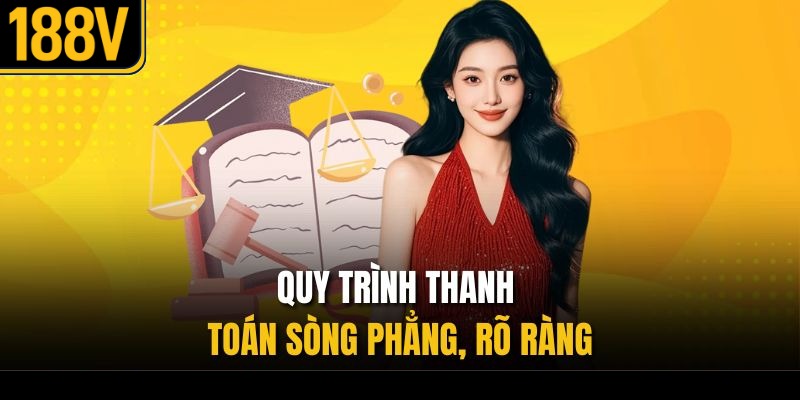 Quy trình thanh toán sòng phẳng, rõ ràng 