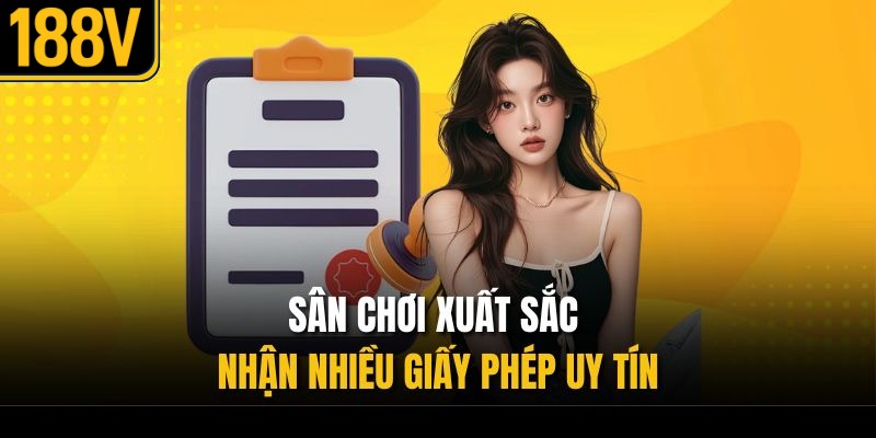 Sân chơi xuất sắc nhận nhiều giấy phép uy tín
