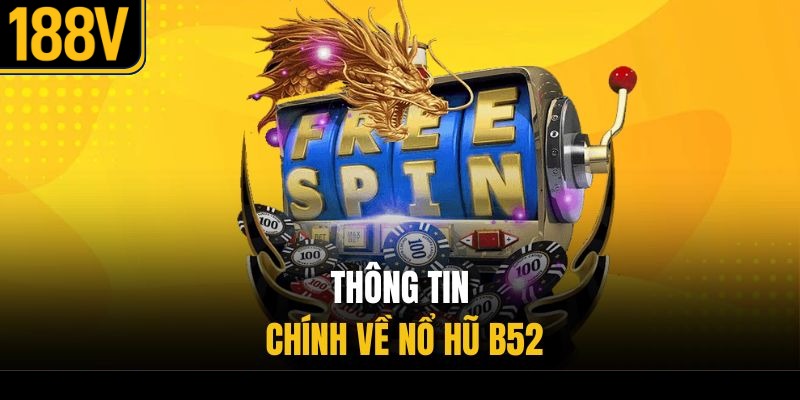Thông tin chính về nổ hũ B52