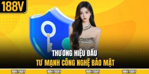 Thương hiệu đầu tư mạnh công nghệ bảo mật