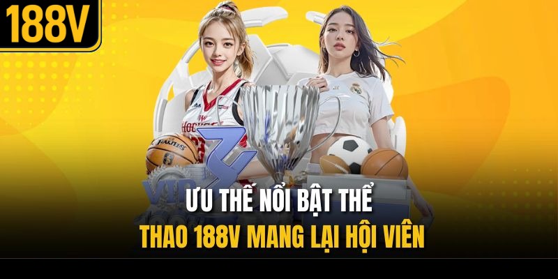 Ưu thế nổi bật thể thao 188V mang lại hội viên